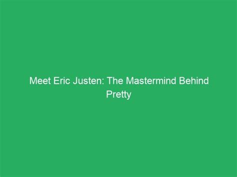 eric justen|Meet Eric Justen: The Mastermind Behind Pretty Little Liars。